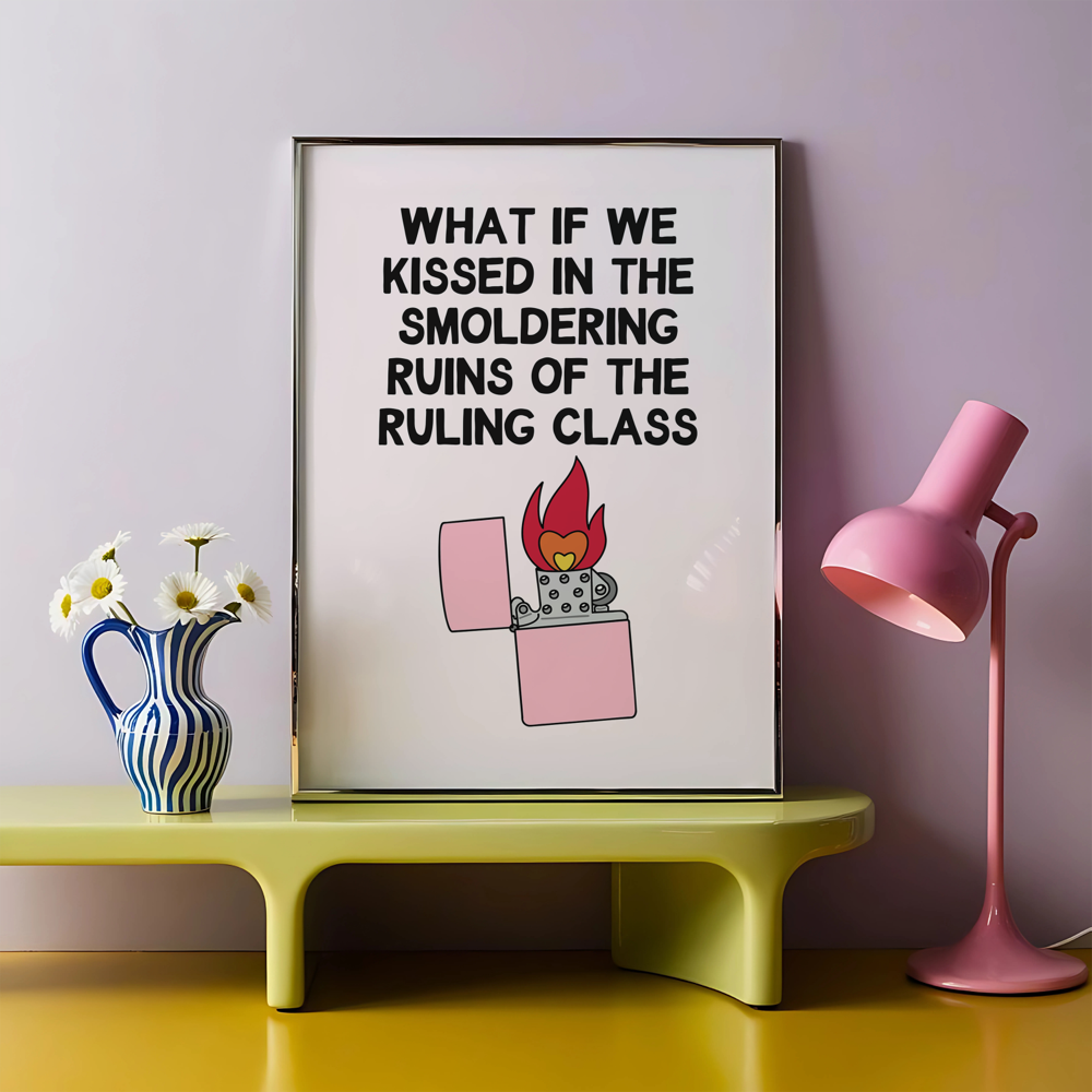 What if we Kissed in The Smoldering Ruins of The Ruling Class Unframed Art Print