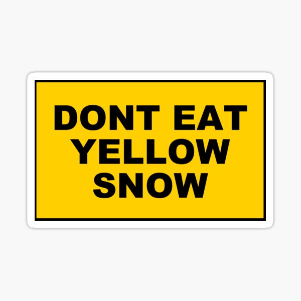 Don't Eat The Yellow Snow Sticker