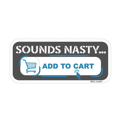 Sounds Nasty, Add to Cart Sticker - Romance Novel Enthusiast Decal - Funny Book Lover Vinyl Sticker - Online Shopping Theme - for E-Reader