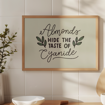Almonds Hide The Taste of Cyanide Unframed Art Print