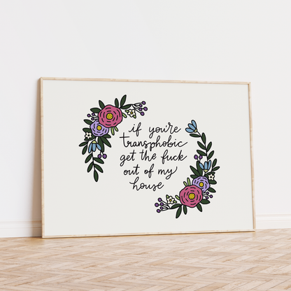 If You're Transphobic Get The Fuck Out Of My House Unframed Art Print