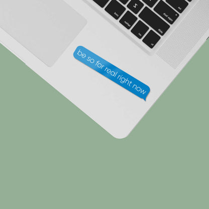 Be So For Real Right Now Funny Text Sticker - Mini Meme Decal for Laptop