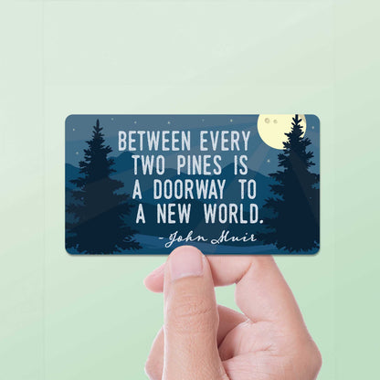 John Muir Quote Sticker - Between Every Two Pines