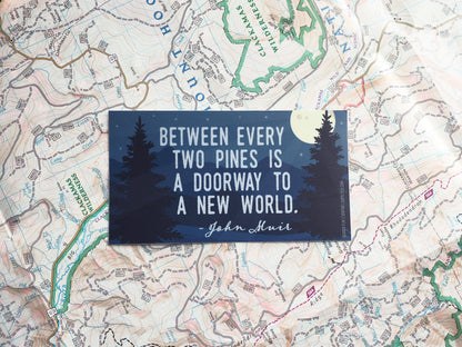 John Muir Quote Sticker - Between Every Two Pines