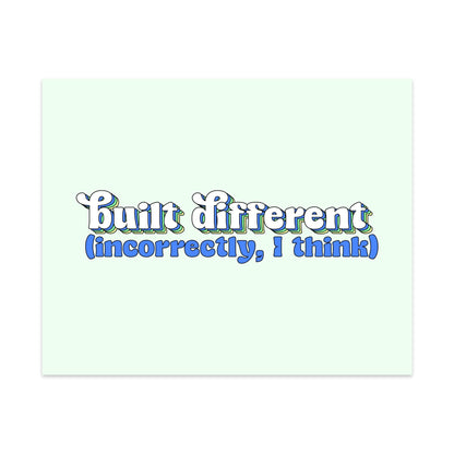 Built Differently, Incorrectly I Think Unframed Art Print