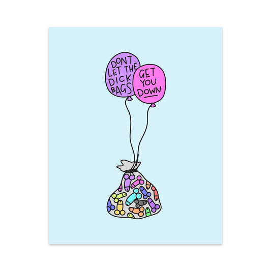 Don't Let the Dick Bags Get You Down Unframed Art Print