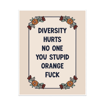 Diversity Hurts No One You Stupid Orange Fuck Unframed Art Print