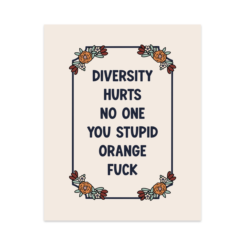 Diversity Hurts No One You Stupid Orange Fuck Unframed Art Print