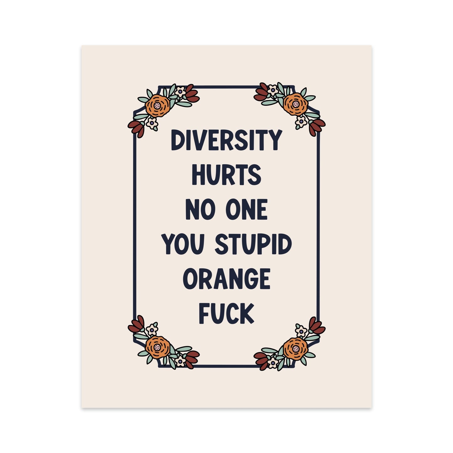 Diversity Hurts No One You Stupid Orange Fuck Unframed Art Print