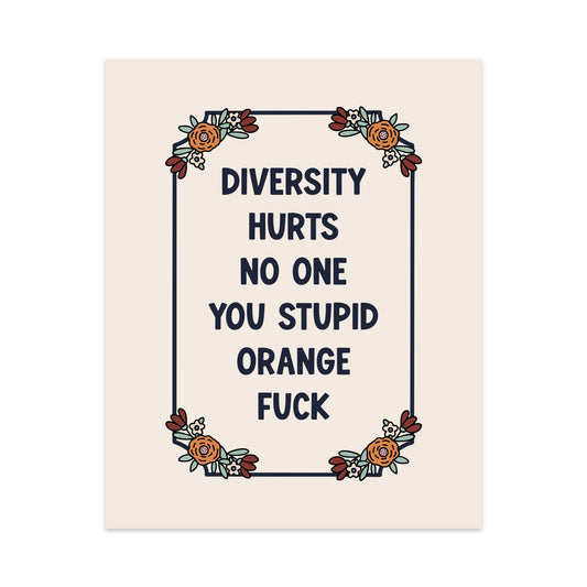 Diversity Hurts No One You Stupid Orange Fuck Unframed Art Print