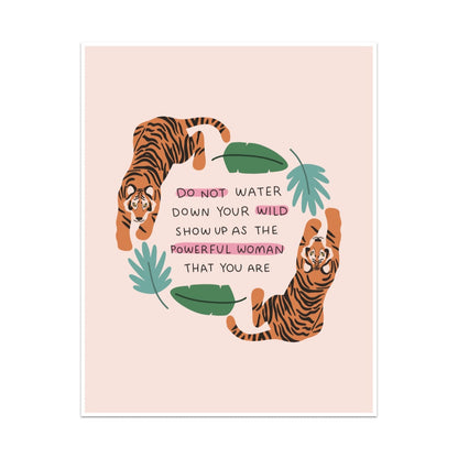 Do Not Water Down Your Wild Unframed Art Print