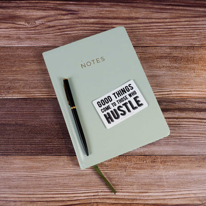 Good Things Come to Those Who Hustle Sticker