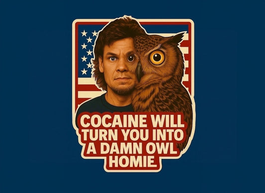 Cocaine Will Turn You Into A Damn Owl Homie - Theo Von DARE Sticker