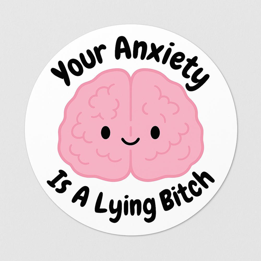 Your Anxiety Is A Lying Bitch Sticker