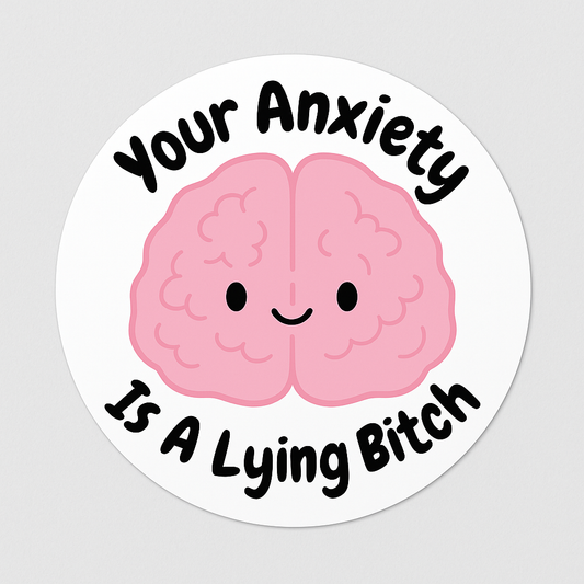 Your Anxiety Is A Lying Bitch Sticker