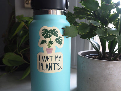 I Wet My Plants Sticker