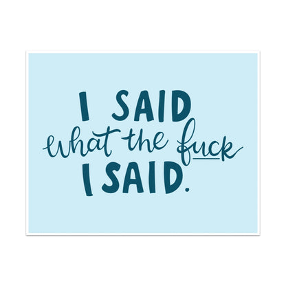 I Said What The Fuck I Said Unframed Art Print