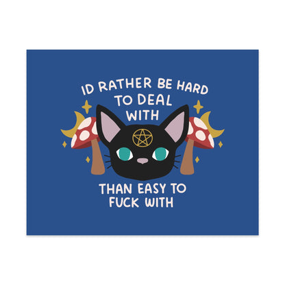 I'd Rather be Hard to Deal With Than Easy to Fuck With Unframed Art Print
