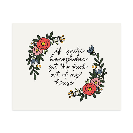 If You're Homophobic Get The Fuck Out Of My House Unframed Art Print