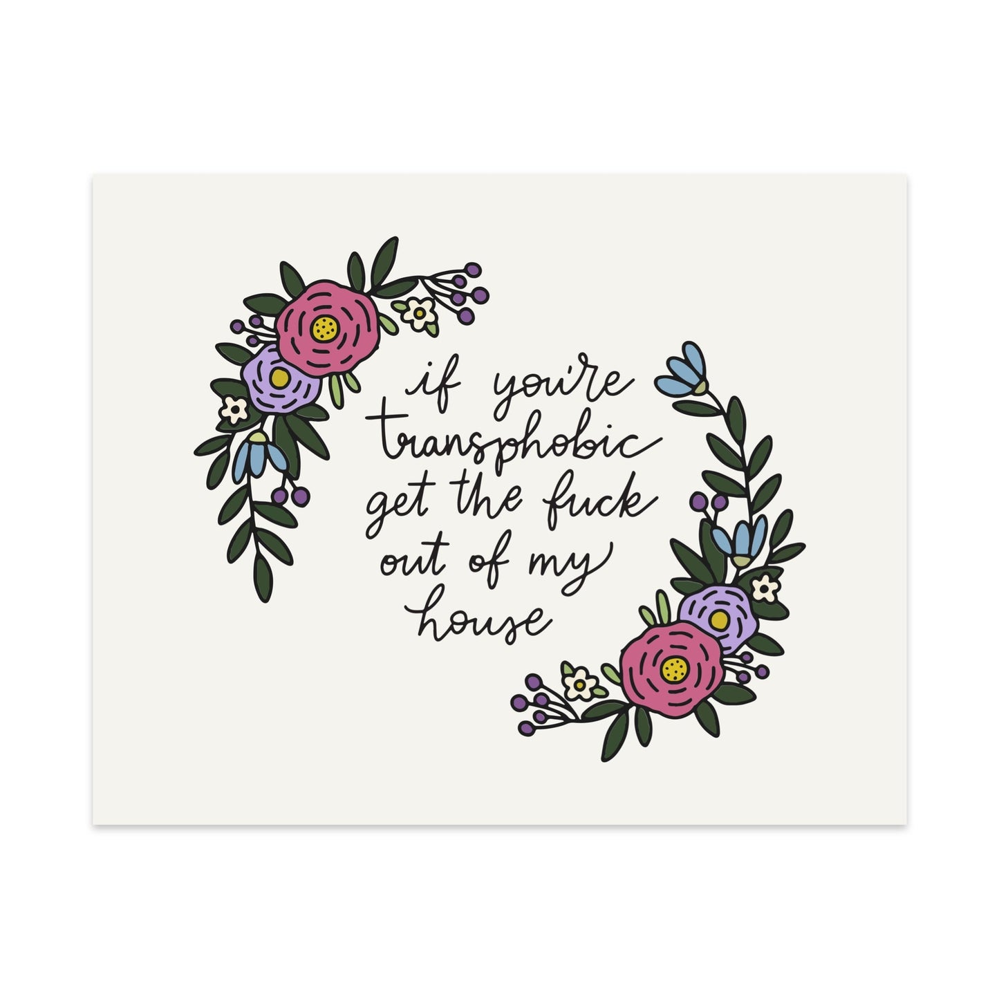 If You're Transphobic Get The Fuck Out Of My House Unframed Art Print