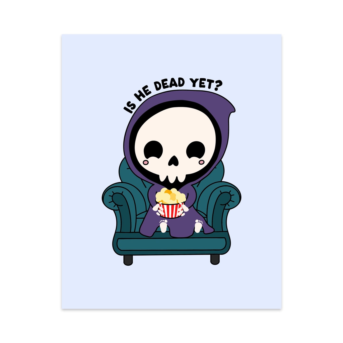 Is He Dead Yet Unframed Art Print