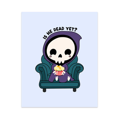 Is He Dead Yet Unframed Art Print