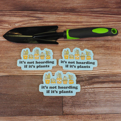 It's Not Hoarding If It's Plants Sticker
