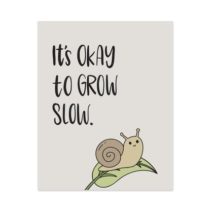 It's Okay to Grow Slow Unframed Art Print