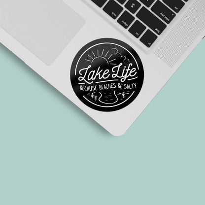 Lake Life... Because Beaches Be Salty Sticker
