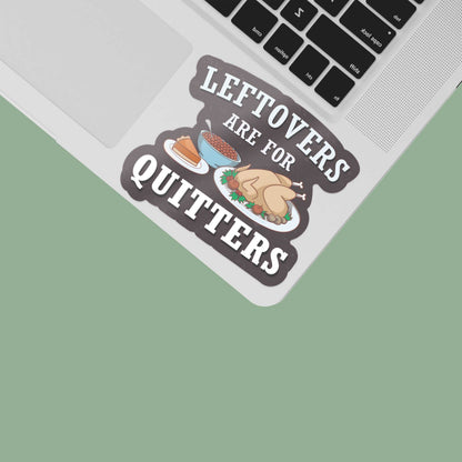 Leftovers are for Quitters Sticker