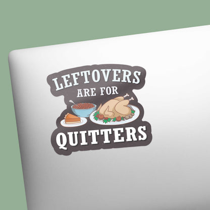Leftovers are for Quitters Sticker