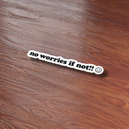 No Worries If Not Funny Sticker