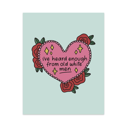 I've Heard Enough From Old White Men Unframed Art Print