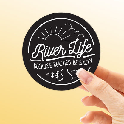 River Life... Because Beaches Be Salty Sticker