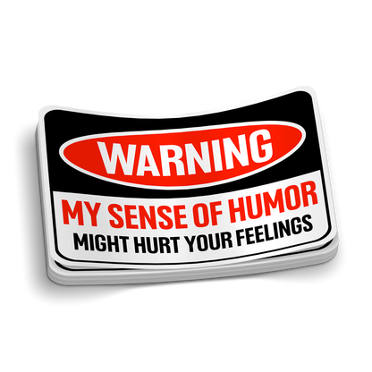 My Sense Of Humor Might Hurt Your Feelings Sticker