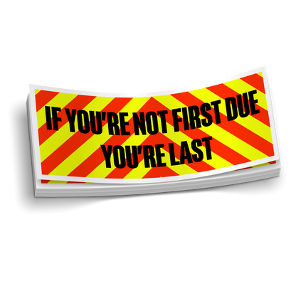 If You're Not First Due, You're Last | Firefighter Sticker