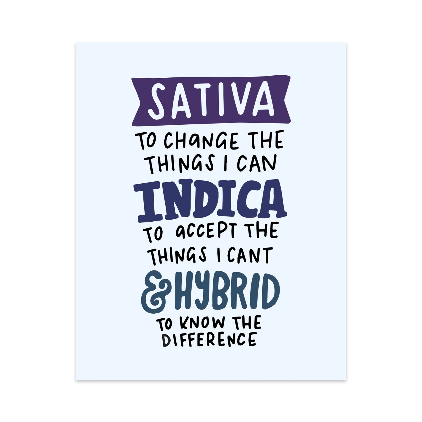 Sativa to Change the Things I Can, Indica To Accept the Things I Can't, and a Hybrid to Know the Difference Unframed Art Print