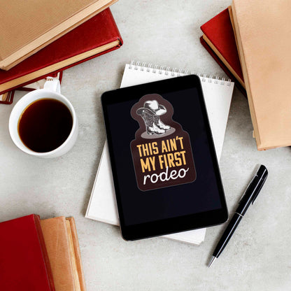 This Ain't My First Rodeo Sticker - Funny Western Decal