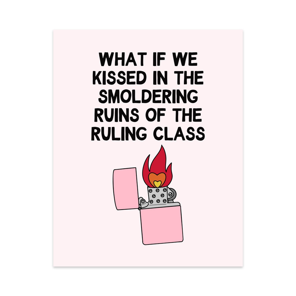 What if we Kissed in The Smoldering Ruins of The Ruling Class Unframed Art Print