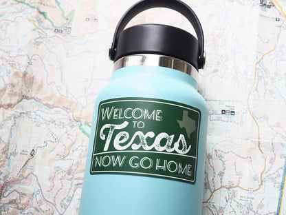 Welcome to Texas, Now Go Home Sticker