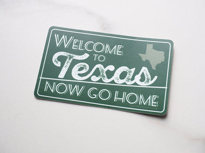 Welcome to Texas, Now Go Home Sticker