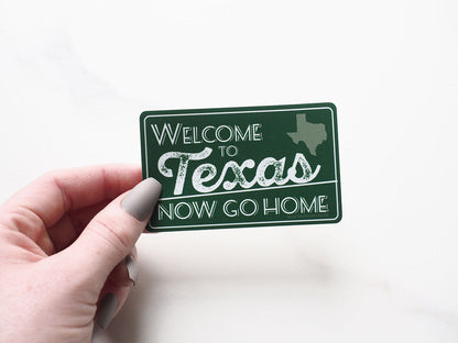Welcome to Texas, Now Go Home Sticker