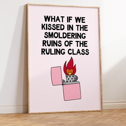 What if we Kissed in The Smoldering Ruins of The Ruling Class Unframed Art Print
