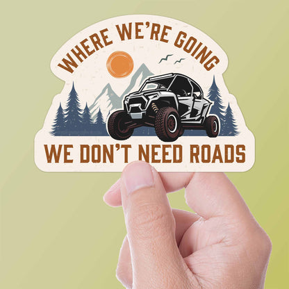 Where We're Going We Don't Need Roads Offroad UTV Sticker
