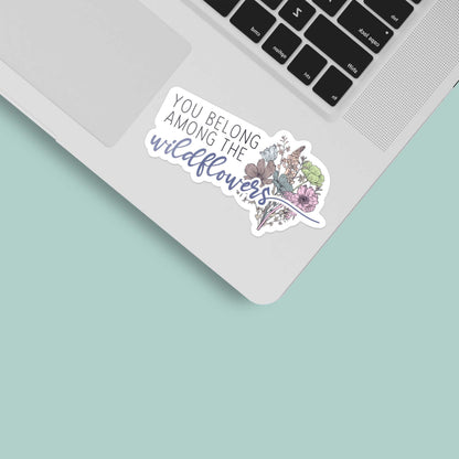 You Belong Among the Wildflowers Sticker