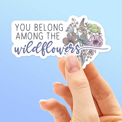 You Belong Among the Wildflowers Sticker