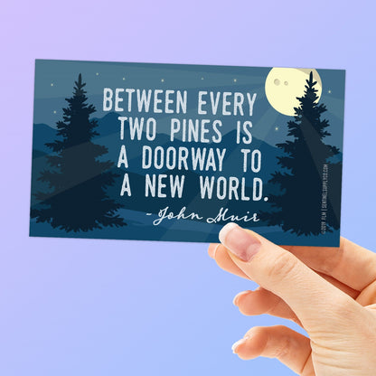 John Muir Quote Sticker - Between Every Two Pines
