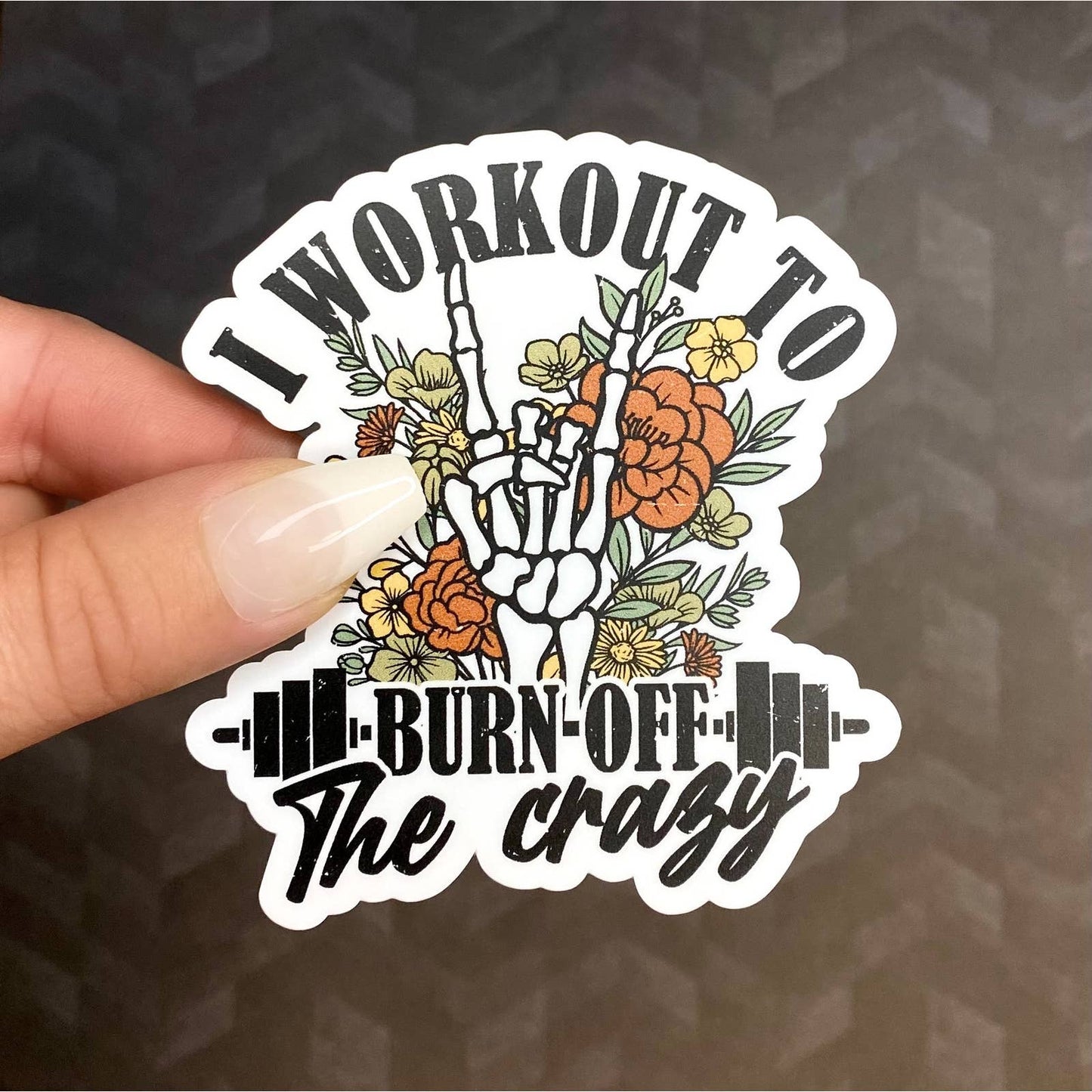 I Workout To Burn Off The Crazy - Sticker for Gym & Weightlifting for Girls Women featuring skeleton hand, weights, flowers